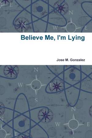 Believe Me, I'm Lying de Jose M. Gonzalez