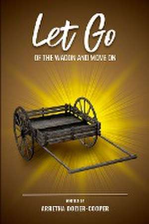 Let Go of the Wagon and Move On de Arretha Dozier-Cooper