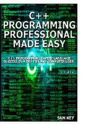 C++ Programming Professional Made Easy! de Sam Key