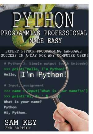 Python Programming Professional Made Easy de Sam Key