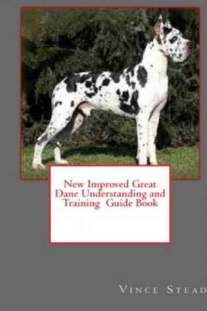 New Improved Great Dane Understanding and Training Guide Book de Vince Stead