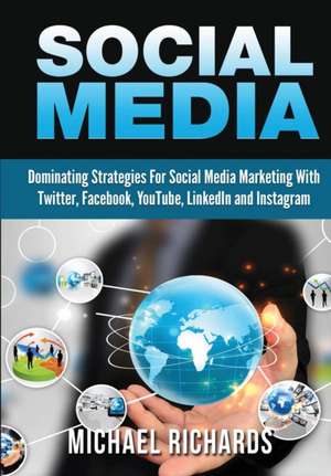 Social Media: Dominating Strategies for Social Media Marketing with Twitter, Facebook, Youtube, Linkedin and Instagram de Michael Richards