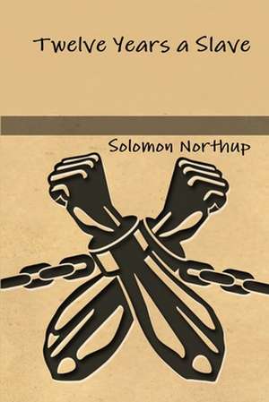 Twelve Years a Slave de Solomon Northup