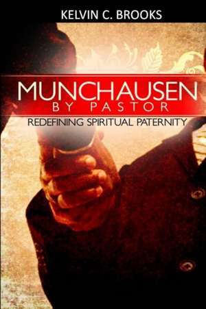 Munchausen by Pastor: Redefining Spiritual Paternity de Kelvin C. Brooks