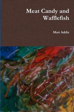 Meat Candy and Wafflefish de Matt Addis