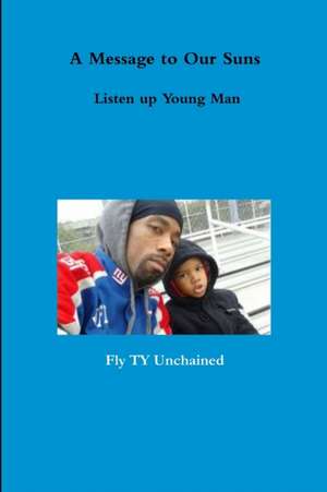 A Message to Our Suns - Listen Up Young Man de Fly Ty Unchained