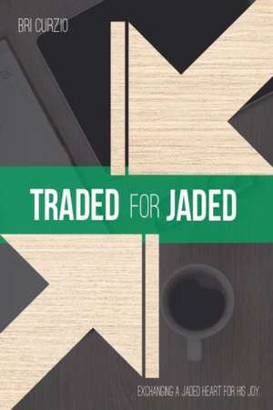 Traded for Jaded de Bri Curzio