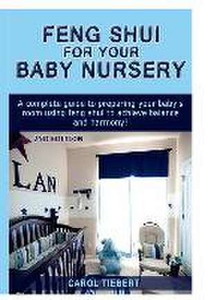 Feng Shui for Your Baby Nursery de Carol Tiebert