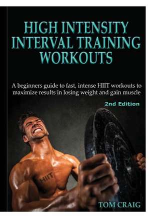 High Intensity Interval Training Workouts de Tom Craig