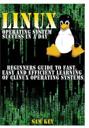 Linux Operating System Success in a Day de Sam Key