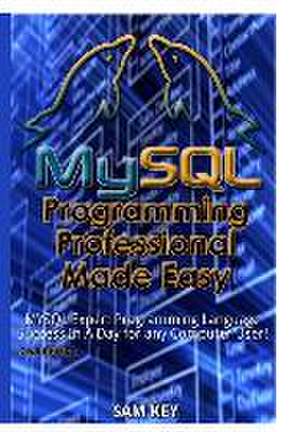 MySQL Programming Professional Made Easy de Sam Key