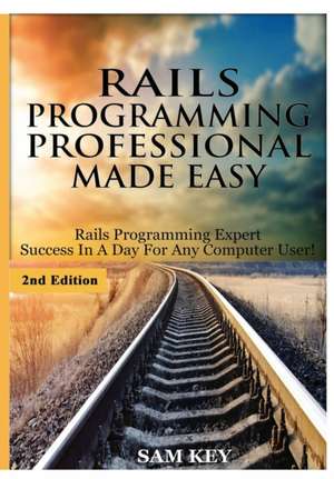 Rails Programming Professional Made Easy de Sam Key