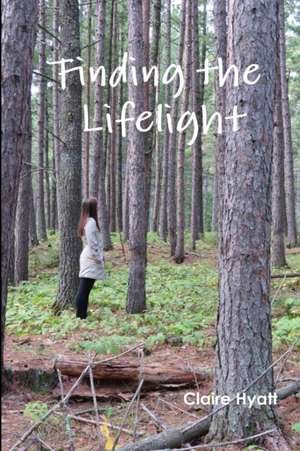 Finding the Lifelight de Claire Hyatt