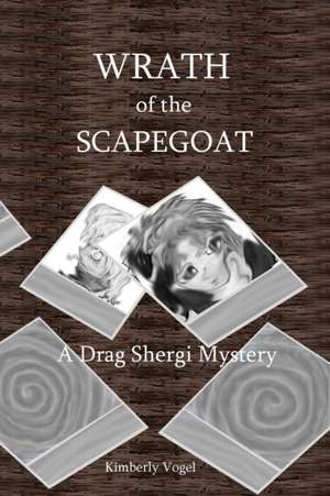 Wrath of the Scapegoat de Kimberly Vogel