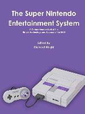 The Super Nintendo Entertainment System de Michael Wright