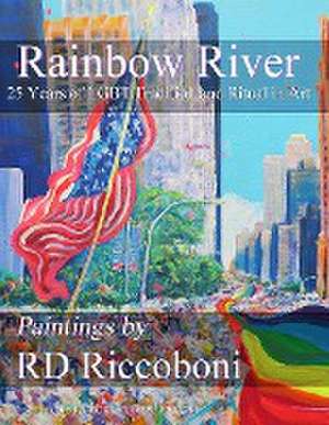 Rainbow River - 25 Years of Lgbt Tradition and Ritual in Art de RD Riccoboni