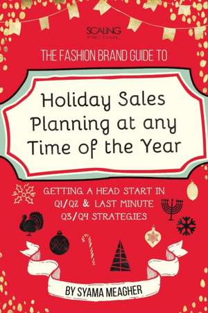 The Fashion Brand Guide to Holiday Sales & Marketing Planning at Any Time of the Year de Syama Meagher