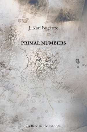 Primal Numbers de J. Karl Bogartte