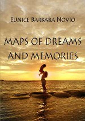 Maps of Dreams and Memories de Eunice Barbara Novio