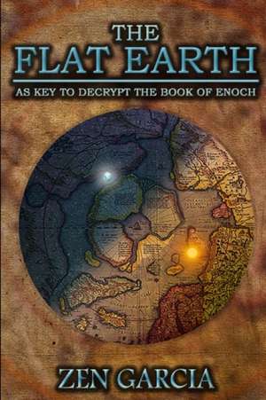 The Flat Earth as Key to Decrypt the Book of Enoch de Zen Garcia