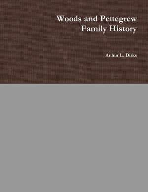 Woods-Pettegrew Family History de Arthur Dirks