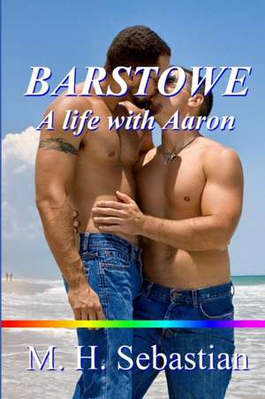 Barstowe: A Life with Aaron de M. H. Sebastian