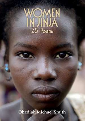 Women in Jinja-28 Poems de Obediah Michael Smith