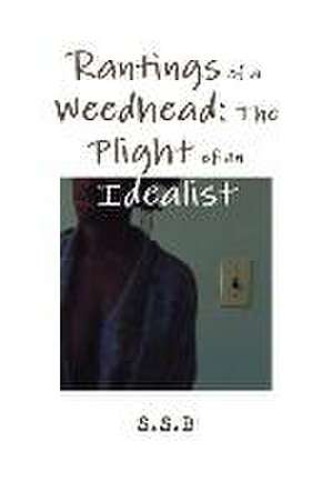 Rantings of a Weedhead: The Plight of an Idealist de S. S. B