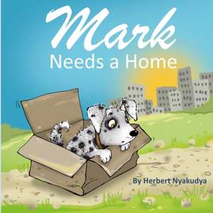 Mark Needs a Home de Herbert Nyakudya