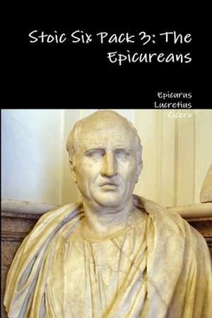 Stoic Six Pack 3: The Epicureans de Epicurus