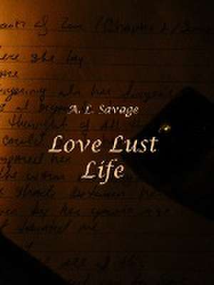 Love Lust Life de A. L. Savage