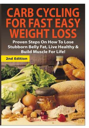 Carb Cycling for Fast Easy Weight Loss de Lindsey Pylarinos