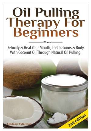 Oil Pulling Therapy for Beginners de Lindsey Pylarinos