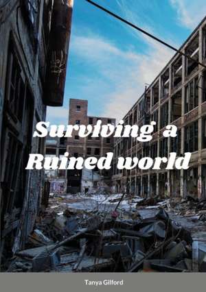 Surviving A Ruined World de Tanya Gilford