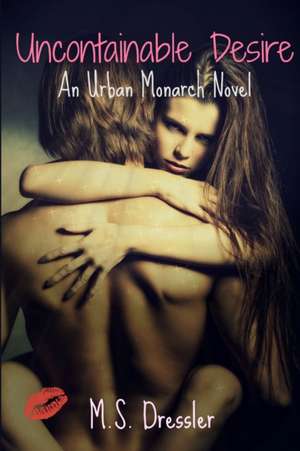 Uncontainable Desire de M. S. Dressler