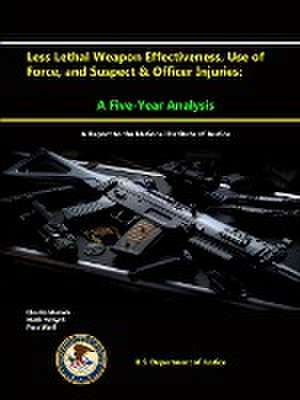 Less Lethal Weapon Effectiveness, Use of Force, and Suspect & Officer Injuries de U. S. Department Of Justice