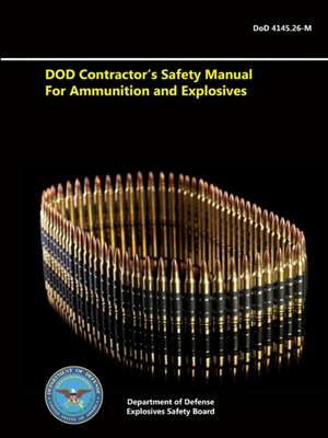 Dod Contractor's Safety Manual for Ammunition and Explosives de Department of D. Explosives Safety Board