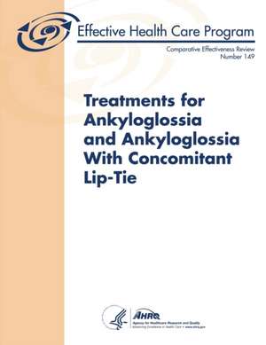 Treatments for Ankyloglossia and Ankyloglossia with Concomitant Lip-Tie - Comparative Effectiveness Review (Number 149) de Department of Health and Human Services