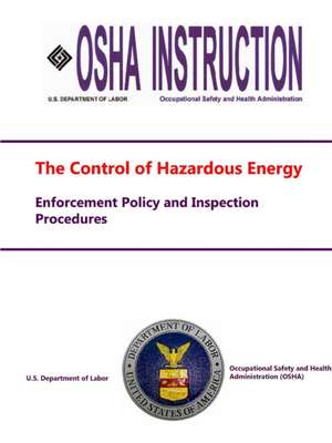 The Control of Hazardous Energy - Enforcement Policy and Inspection Procedures de U. S. Department of Labor