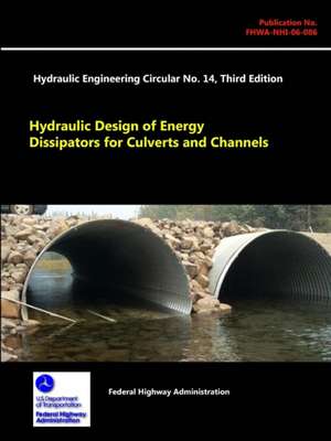 Hydraulic Design of Energy Dissipators for Culverts and Channels - Hydraulic Engineering Circular No. 14 (Third Edition) de Federal Highway Administration