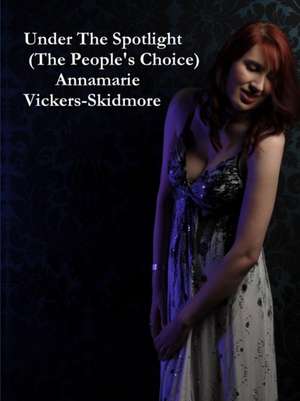 Under the Spotlight (the People's Choice) de Annamarie Vickers-Skidmore