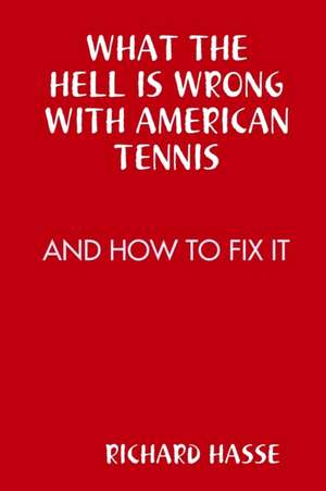 What the Hell Is Wrong with American Tennis de Richard Hasse