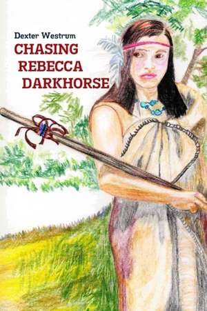 Chasing Rebecca Darkhorse de Dexter Westrum