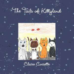 The Tails of Kittyland de Claire Cossette