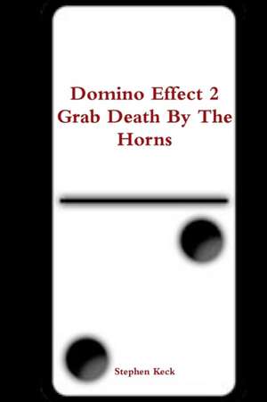 Domino Effect 2 Grab Death by the Horns de Stephen Keck