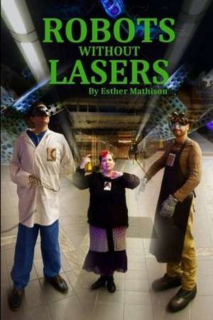 Robots Without Lasers de Esther Mathison