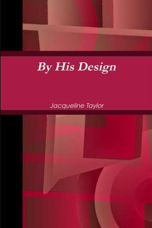 By His Design de Jacqueline Taylor