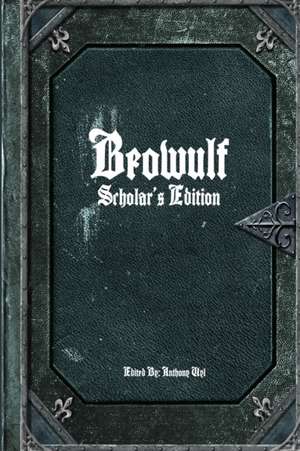 Beowulf: Scholar's Edition de Editor Anthony Uyl