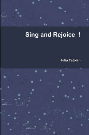 Sing and Rejoice de Julia Tatoian