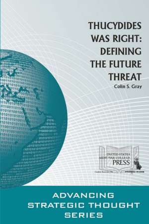 Thucydides Was Right: Defining the Future Threat de Colin S. Gray
